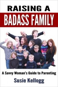 Raising a Badass family by Susie Kellogg